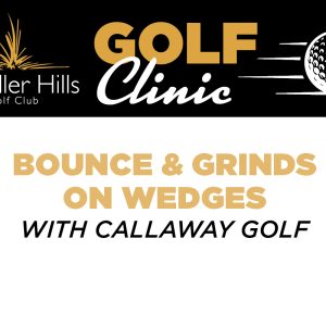 Golf Clinic - Bounce & Grinds on Wedges with Callaway Golf at Candler Hills Golf Club