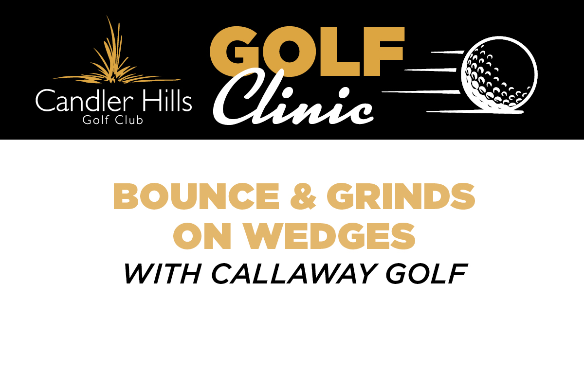 Golf Clinic - Bounce & Grinds on Wedges with Callaway Golf at Candler Hills Golf Club
