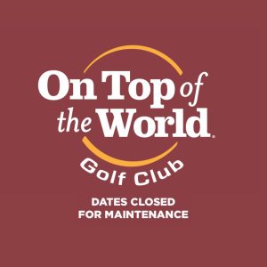 On Top of the World Golf Club closed for maintenance