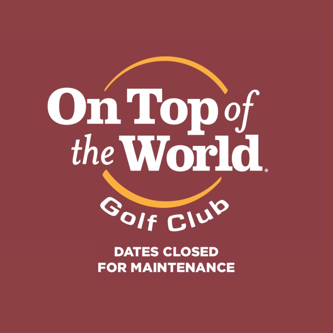 On Top of the World Golf Club closed for maintenance